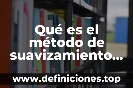 Qué es el método de suavizamiento exponencial doble ventajas