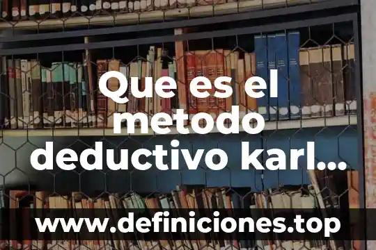 Que es el metodo deductivo karl popper
