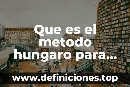 Que es el metodo hungaro para resolver problemas de asignacion