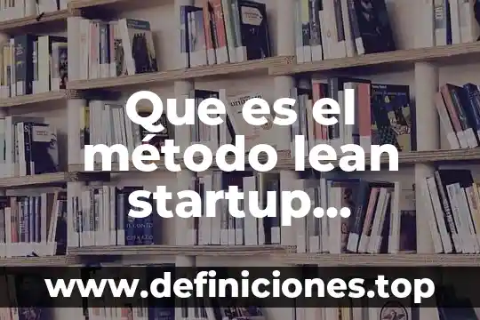 Que es el método lean startup definicion