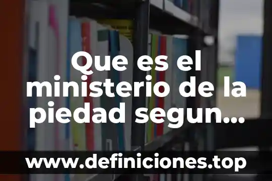 Declaración ante ministerio público que es 5 Que es el ministerio de la piedad segun la biblia