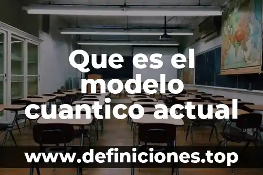 Que es el modelo cuantico actual