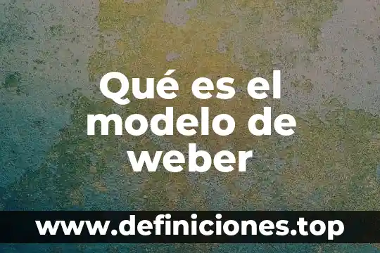 Que es la sociologia juridica para max weber 8 Qué es el modelo de weber