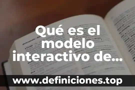Qué es el modelo interactivo de aprendizaje