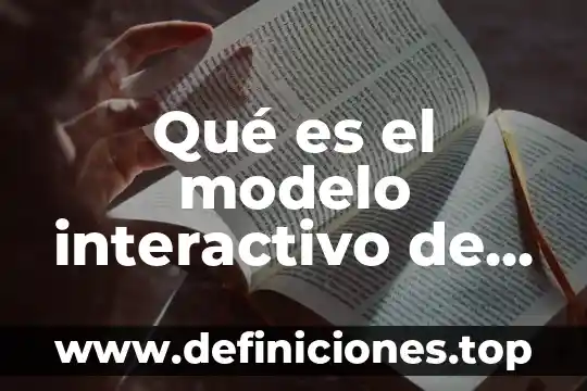 Que es el modelo conductual interactivo 3 Qué es el modelo interactivo de lectura