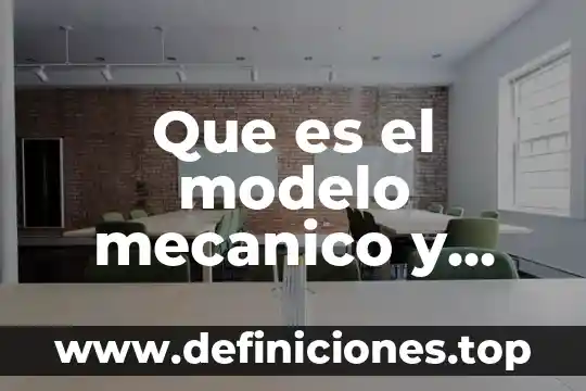 Que es un compuesto organico base 3 Que es el modelo mecanico y organico