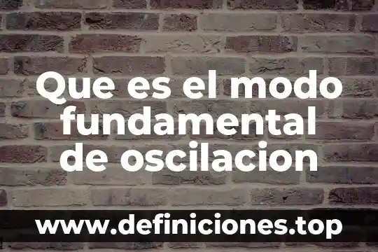 Que es el modo fundamental de oscilacion