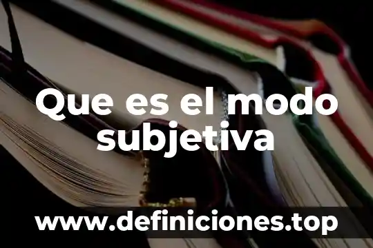 Que es el modo subordinante 5 Que es el modo subjetiva