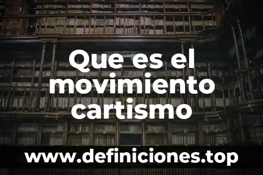 Que es el movimiento equien fue bernal diaz del castillo 3 Que es el movimiento cartismo
