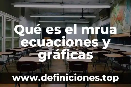 Qué es el mrua ecuaciones y gráficas
