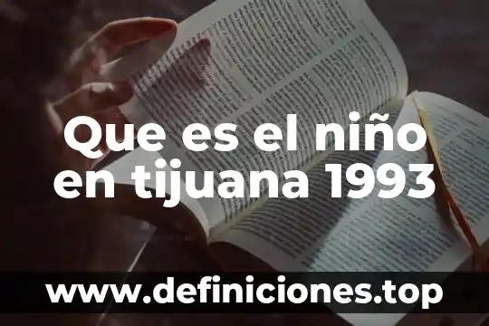 Que es a lectura para un niño 3 Que es el niño en tijuana 1993