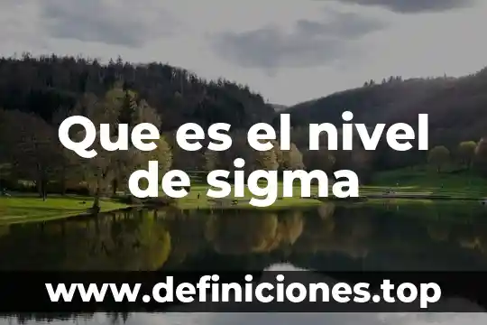 Que es seis sigma y como se aplica 8 Que es el nivel de sigma