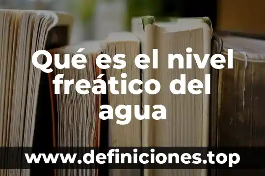 Qué es el nivel freático del agua