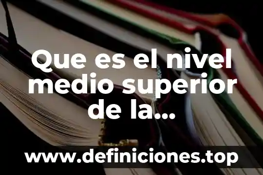 Que es la educacion ambiental y ejemplos 4 Que es el nivel medio superior de la educacion