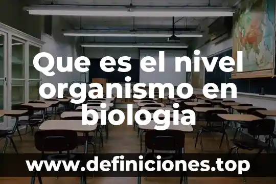 Que es el nivel organismo en biologia