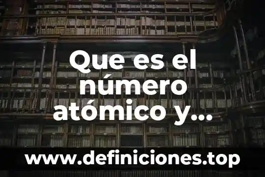 Que es el número atómico y como se representa