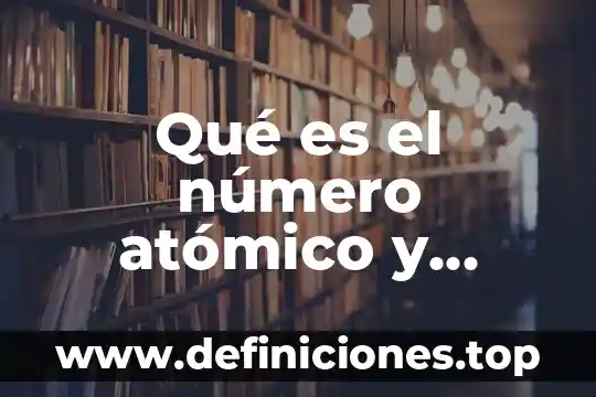 Qué es el rene cyt número de rencyt 4 Qué es el número atómico y cómo se simboliza