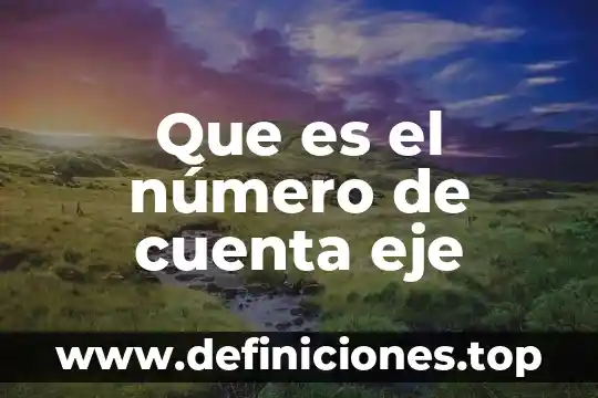 Que es el número de cuenta eje