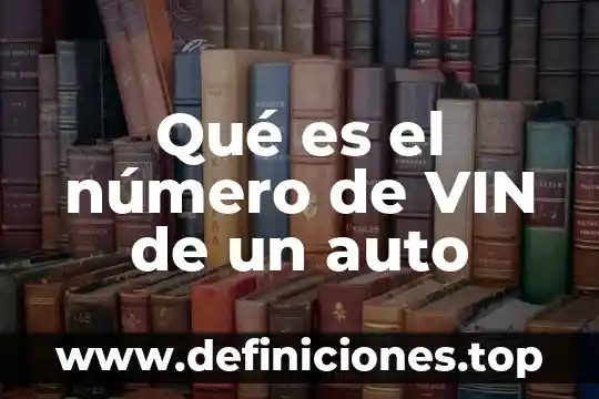 Qué es el número de VIN de un auto