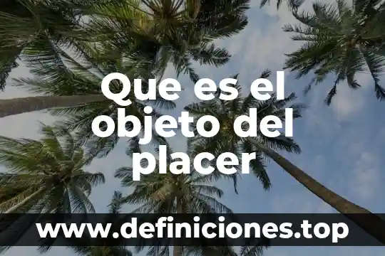 Que es placer en la psicologia 4 Que es el objeto del placer