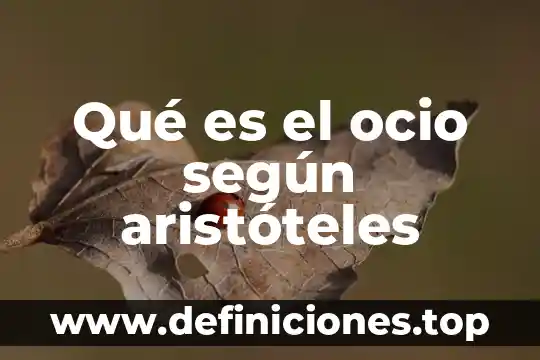 Que es el movmiento segun aristoteles 7 Qué es el ocio según aristóteles