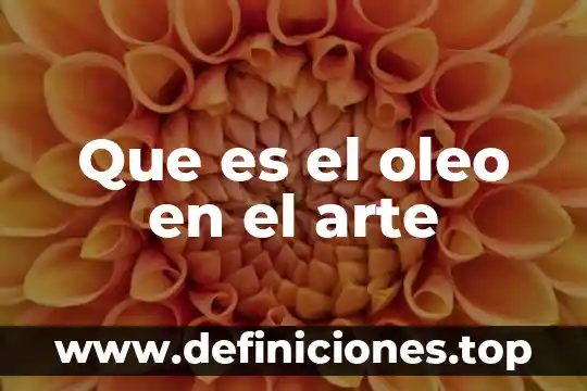 Que es el oleo mexico 3 Que es el oleo en el arte