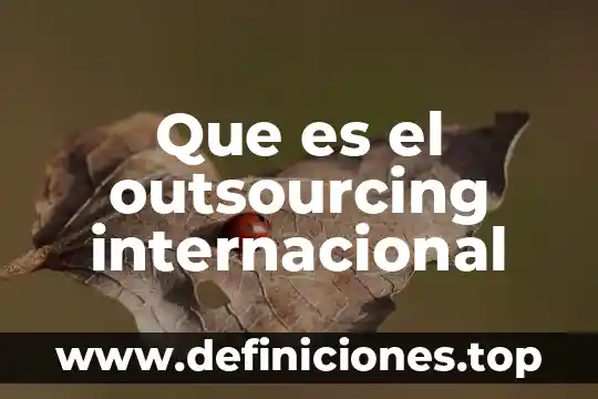 Que es outsourcing y sus ejemplos 6 Que es el outsourcing internacional