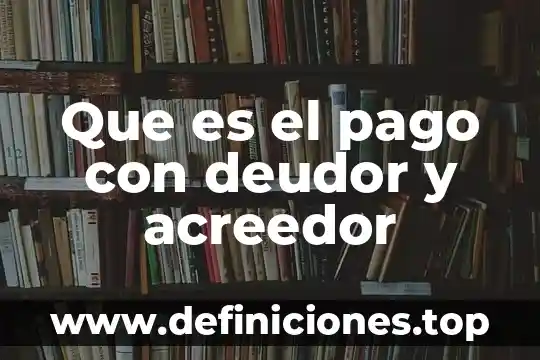 Acreedor registral que es 8 Que es el pago con deudor y acreedor