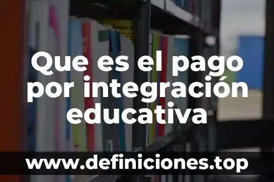 Que es una loteria educativa 5 Que es el pago por integración educativa