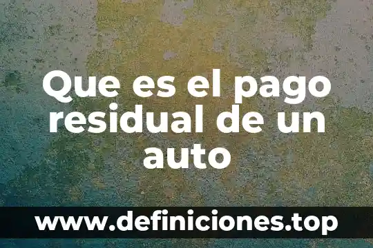 Que es el pago residual de un auto