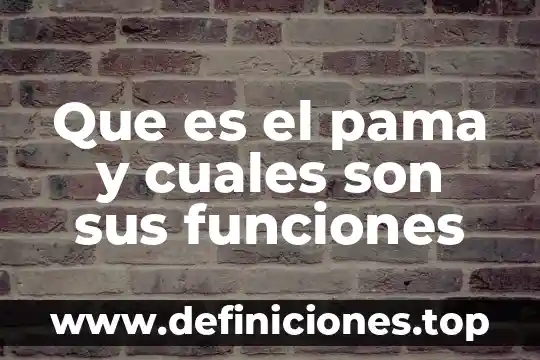 Que es la herencia y cueles son sus funciones 4 Que es el pama y cuales son sus funciones