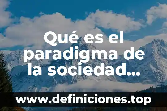 Qué es el paradigma de la sociedad mundial