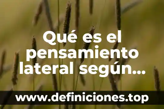 Qué es el pensamiento lateral según de bono