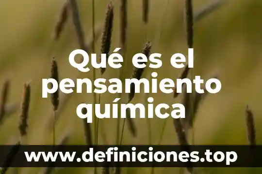 Una definicion de lo que es la quimica 5 Qué es el pensamiento química