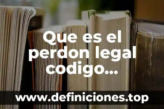 Que es el perdon legal codigo nacional de procedimientos penales