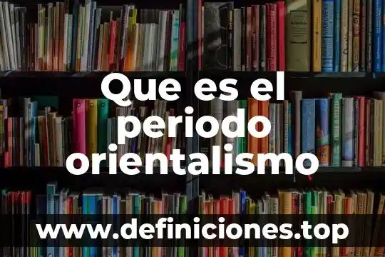 Que es el periodo cenozoico 4 Que es el periodo orientalismo