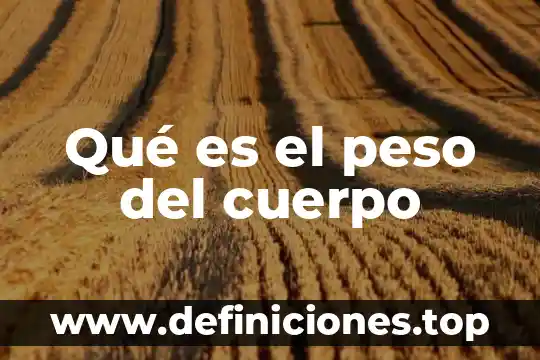 Qué es el peso neto efectivo 5 Qué es el peso del cuerpo