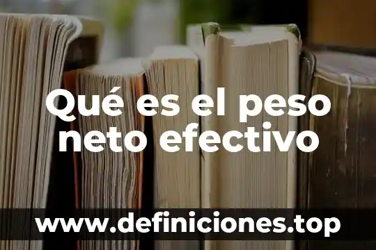 Qué es el peso del cuerpo 7 Qué es el peso neto efectivo