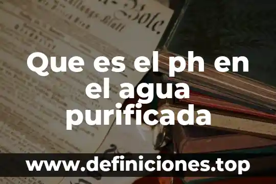 Que es el ph en el agua purificada