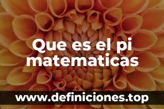 Que es pi y para que se utiliza y ejemplos 7 Que es el pi matematicas