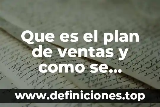Conocimiento erp de ventas que es 7 Que es el plan de ventas y como se elabora