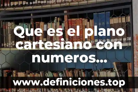 Que es suma y resta de numeros enteros 3 Que es el plano cartesiano con numeros enteros
