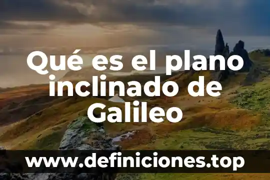 Qué es el plano inclinado de Galileo