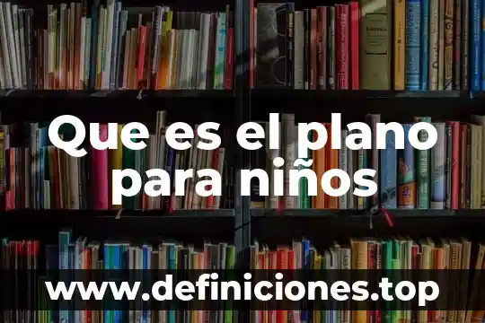Que es el plano para niños