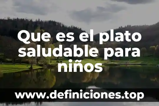 Que es la plato del buen comer 5 Que es el plato saludable para niños