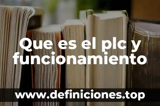 Que es una evsluacion del funcionamiento 6 Que es el plc y funcionamiento