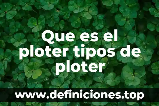 Que es el ploter tipos de ploter