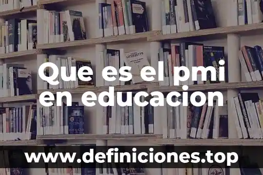 Qué es la educación popular conceptos 3 Que es el pmi en educacion