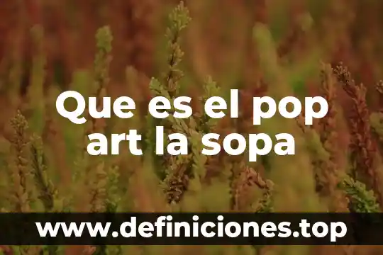 Qué es net art 3 Que es el pop art la sopa