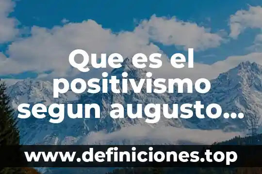 Que es la filosofia para comte 6 Que es el positivismo segun augusto comte yahoo